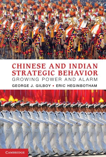 Chinese and Indian Strategic Behavior: Growing Power and Alarm