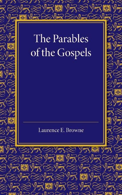 The Parables of the Gospels in the Light of Modern Criticism: Hulsean Prize Essay, 1912