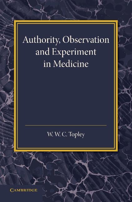 Authority, Observation and Experiment in Medicine: The Linacre Lecture 1940