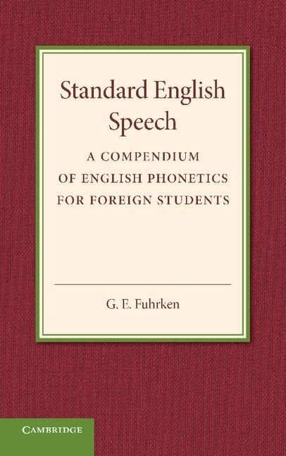 Standard English Speech: A Compendium of English Phonetics for Foreign Students