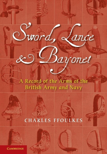 Sword, Lance and Bayonet: A Record of the Arms of the British Army and Navy