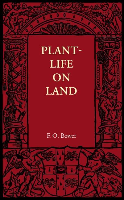 Plant-Life on Land: Considered in Some of Its Biological Aspects