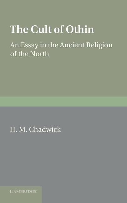 The Cult of Othin: An Essay in the Ancient Religion of the North. by H.M. Chadwick