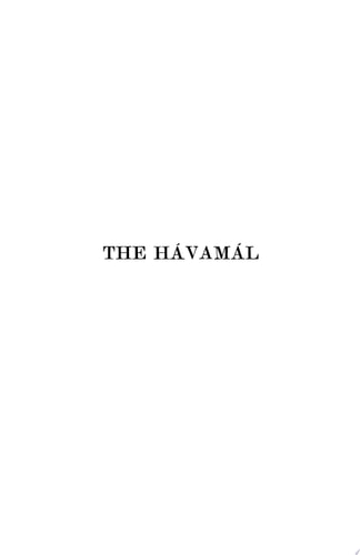 The Hávamál With Selections from Other Poems of The Edda, Illustrating the Wisdom of the North in Heathen Times