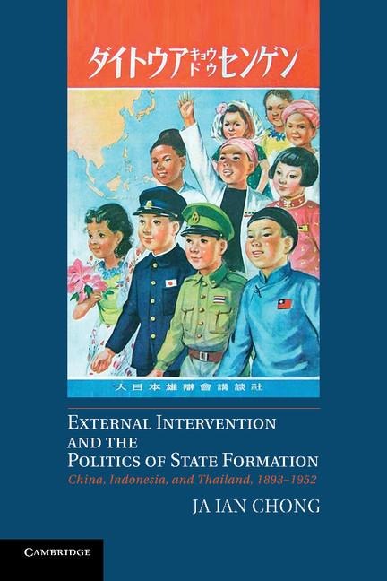 External Intervention and the Politics of State Formation: China, Indonesia, and Thailand, 1893 1952