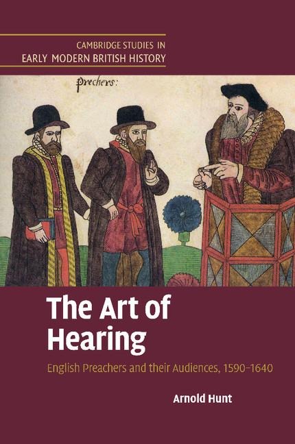 The Art of Hearing: English Preachers and Their Audiences, 1590 1640