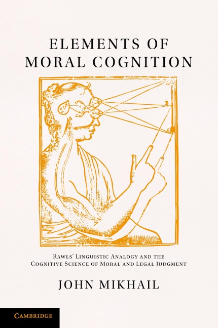 Elements of Moral Cognition: Rawls Linguistic Analogy and the Cognitive Science of Moral and Legal Judgment