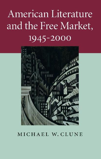 American Literature and the Free Market,             1945-2000