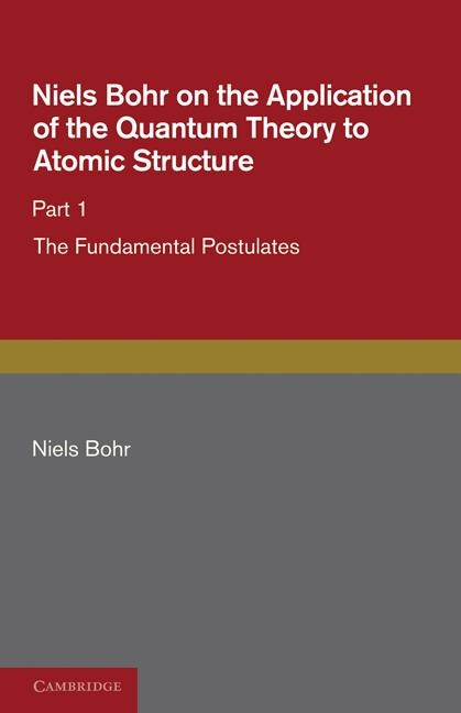 Niels Bohr on the Application of the Quantum Theory to Atomic             Structure