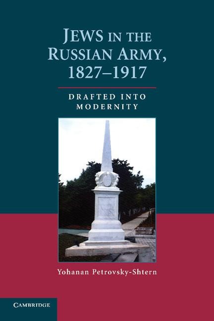 Jews in the Russian Army, 1827 1917: Drafted Into Modernity