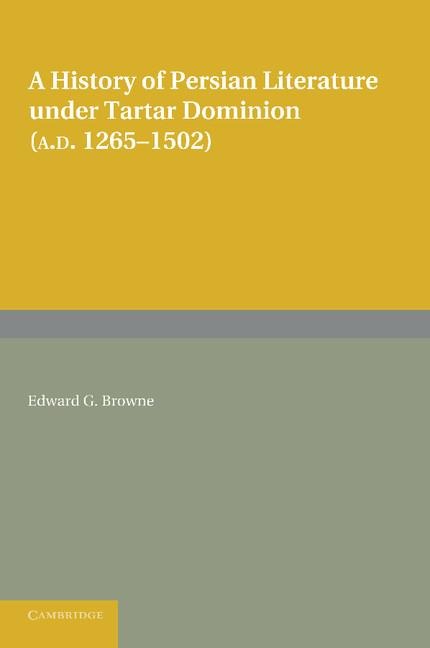 A History of Persian Literature Under Tartar Dominion (Ad 1265 1502)