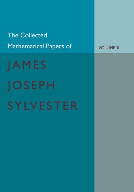 The Collected Mathematical Papers of James Joseph Sylvester: Volume 2, 1854 1873