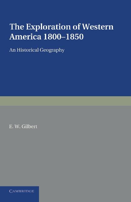 The Exploration of Western America, 1800 1850: An Historical Geography