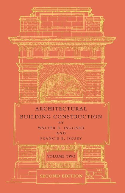 Architectural Building Construction: Volume 2: A Text Book for the Architectural and Building Student