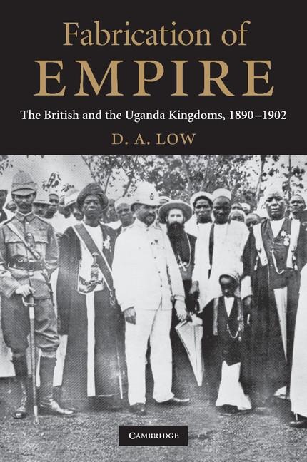 Fabrication of Empire: The British and the Uganda Kingdoms, 1890 1902