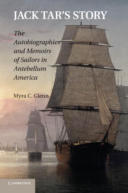 Jack Tars Story: The Autobiographies and Memoirs of Sailors in Antebellum America