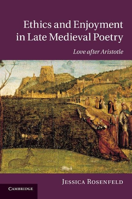 Ethics and Enjoyment in Late Medieval Poetry: Love After Aristotle