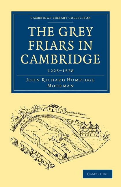 The Grey Friars in Cambridge: 1225 1538