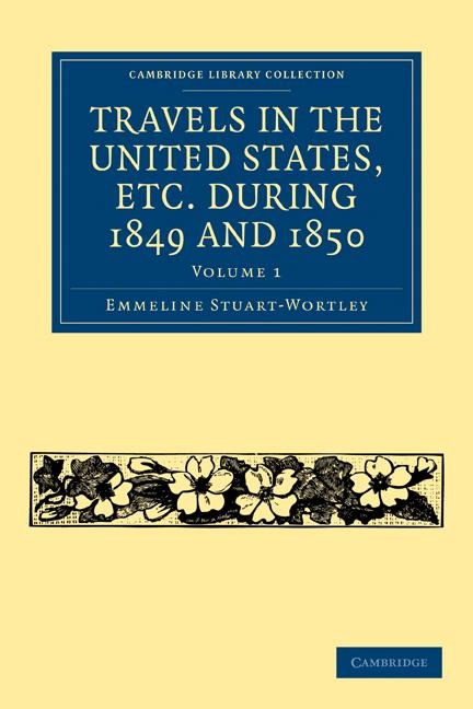 Travels in the United States, etc. During 1849 and 1850: Volume 1