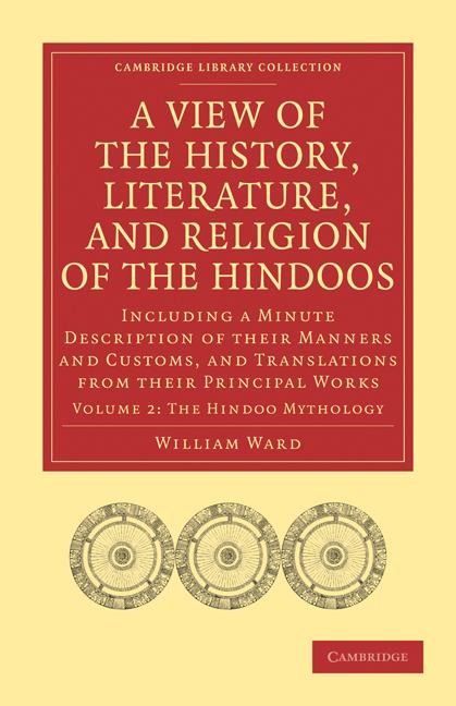 A   View of the History, Literature, and Religion of the Hindoos: Including a Minute Description of Their Manners and Customs, and Translations from T