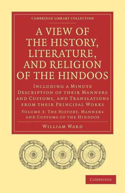 A   View of the History, Literature, and Religion of the Hindoos: Including a Minute Description of Their Manners and Customs, and Translations from T