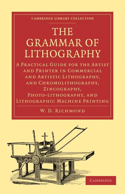 The Grammar of Lithography: A Practical Guide for the Artist and Printer in Commercial and Artistic Lithography, and Chromolithography, Zincograph