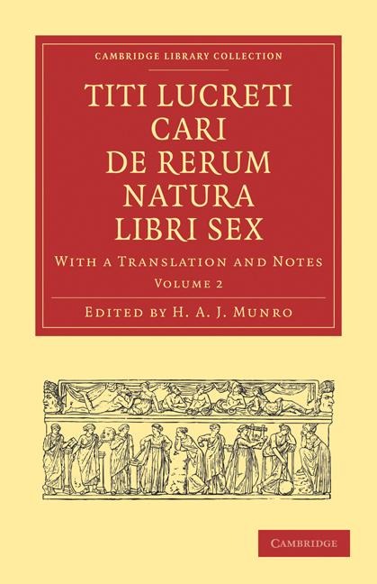 Titi Lucreti Cari De Rerum Natura Libri Sex With a Translation and Notes