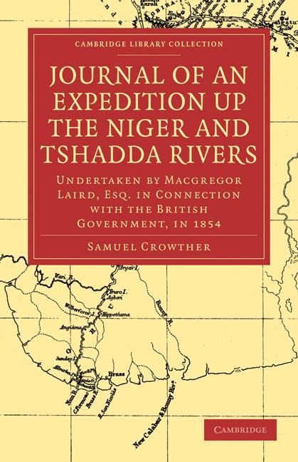 Journal of an Expedition Up the Niger and Tshadda Rivers: Undertaken by MacGregor Laird, Esq. in Connection with the British Government, in 1854