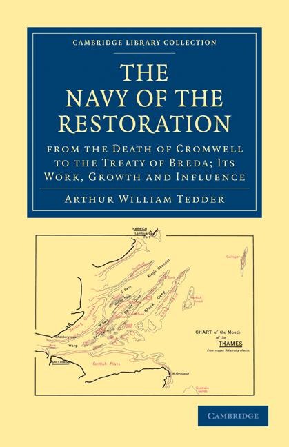 The Navy of the Restoration from the Death of Cromwell to the Treaty of Breda: Its Work, Growth and Influence
