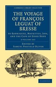 The Voyage of François Leguat of Bresse to Rodriguez, Mauritius, Java, and the Cape of Good Hope 2 Volume Paperback Set: Transcribed from the First English Edition