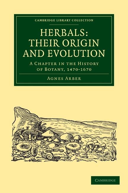Herbals: Their Origin and Evolution: A Chapter in the History of Botany, 1470 1670