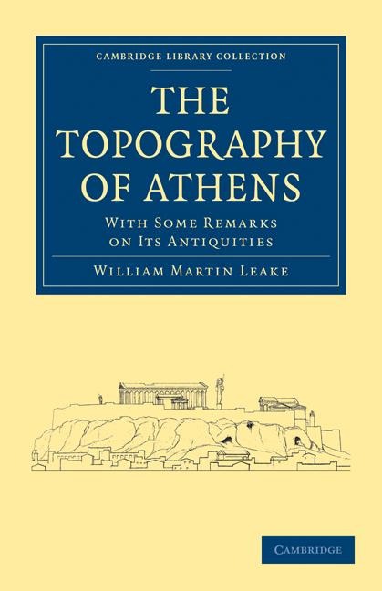 The Topography of Athens: With Some Remarks on Its Antiquities