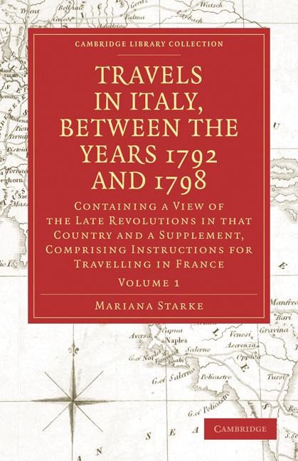 Travels in Italy, Between the Years 1792 and 1798, Containing a View of the Late Revolutions in That Country: Also a Supplement, Comprising Instructio