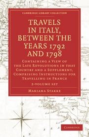 Travels in Italy, Between the Years 1792 and 1798, Containing a View of the Late Revolutions in That Country 2 Volume Set: Also a Supplement, Comprising Instructions for Travelling in France