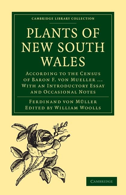 Plants of New South Wales: According to the Census of Baron F. Von Mueller ... with an Introductory Essay and Occasional Notes