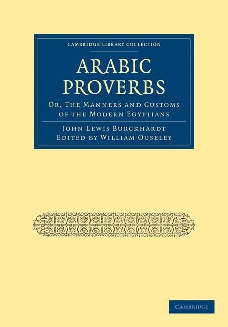 Arabic Proverbs: Or, the Manners and Customs of the Modern Egyptians