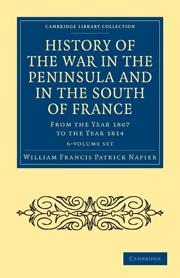 History of the War in the Peninsula and in the South of France 6 Volume Set: From the Year 1807 to the Year 1814