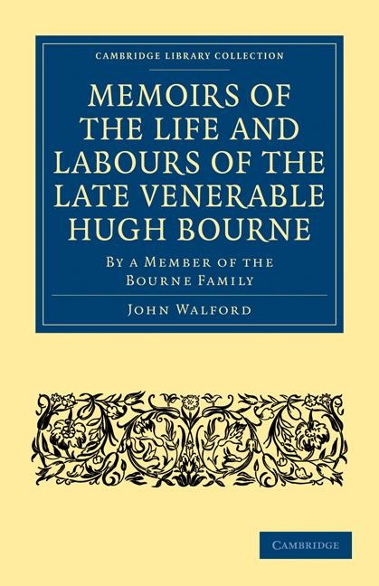 Memoirs of the Life and Labours of the Late Venerable Hugh Bourne: By a Member of the Bourne Family