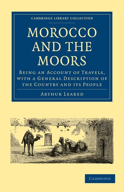 Morocco and the Moors: Being an Account of Travels, with a General Description of the Country and Its People