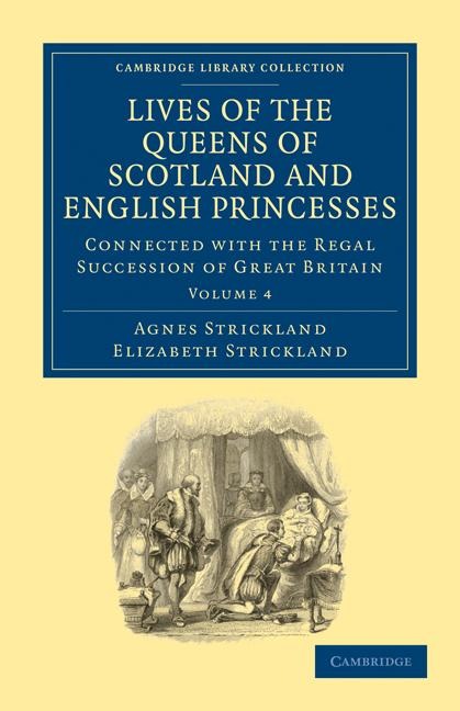 Lives of the Queens of Scotland and English Princesses: Connected with the Regal Succession of Great Britain