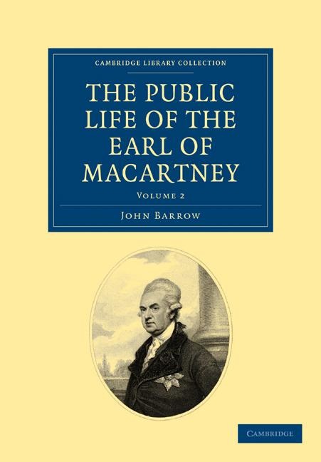 Some Account of the Public Life, and a Selection from the Unpublished Writings, of the Earl of Macartney - Volume 2