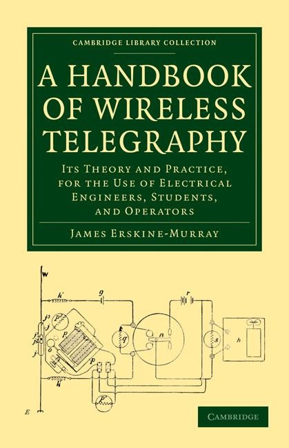 A Handbook of Wireless Telegraphy: Its Theory and Practice, for the Use of Electrical Engineers, Students, and Operators