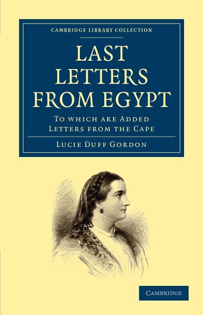 Last Letters from Egypt: To Which Are Added Letters from the Cape