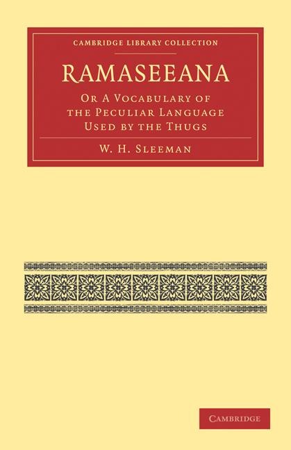 Ramaseeana: Or a Vocabulary of the Peculiar Language Used by the Thugs