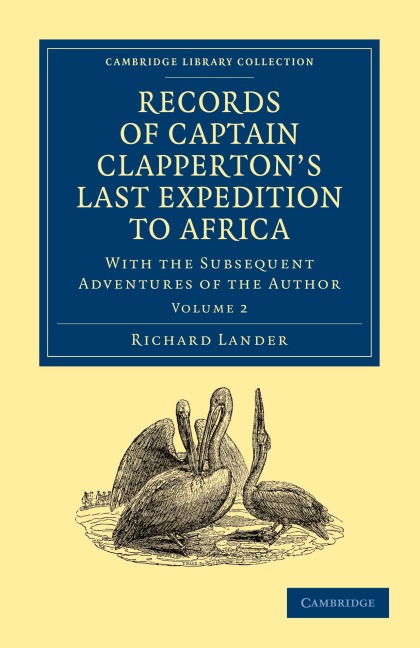 Records of Captain Clappertons Last Expedition to Africa: With the Subsequent Adventures of the Author