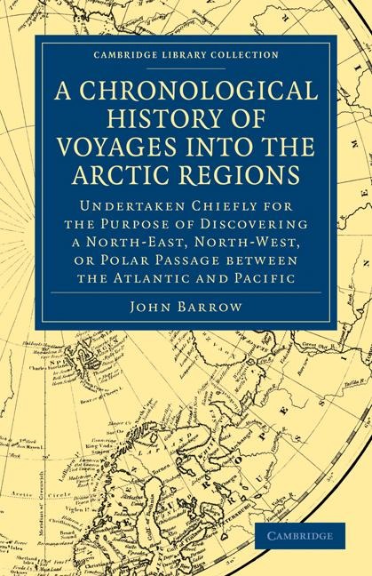 A   Chronological History of Voyages Into the Arctic Regions: Undertaken Chiefly for the Purpose of Discovering a North-East, North-West, or Polar Pas