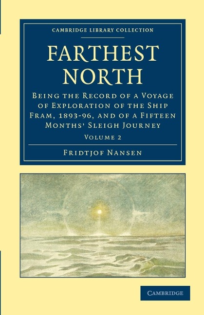 Farthest North: Being the Record of a Voyage of Exploration of the Ship Fram, 1893 96, and of a Fifteen Months' Sleigh Journey