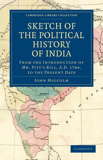 Sketch of the Political History of India from the Introduction of Mr. Pitts Bill, A.D. 1784, to the Present Date
