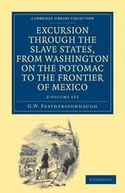 Excursion Through the Slave States, from Washington on the Potomac to the Frontier of Mexico 2 Volume Set: With Sketches of Popular Manners and Geological Notices