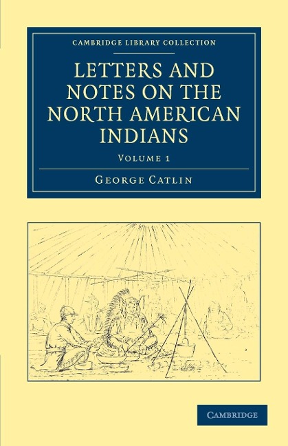 Letters and Notes on the North American Indians - Volume             1